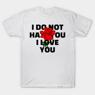 I DO NOT HATE I LOVE YOU T-Shirt
